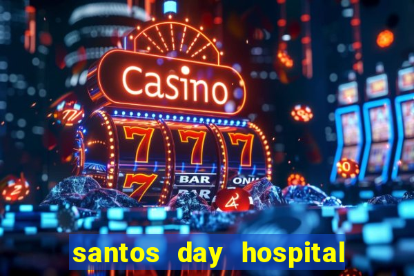 santos day hospital trabalhe conosco